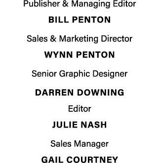 Publisher & Managing Editor BILL PENTON Sales & Marketing Director Wynn penton Senior Graphic Designer DARREN DOWNING...