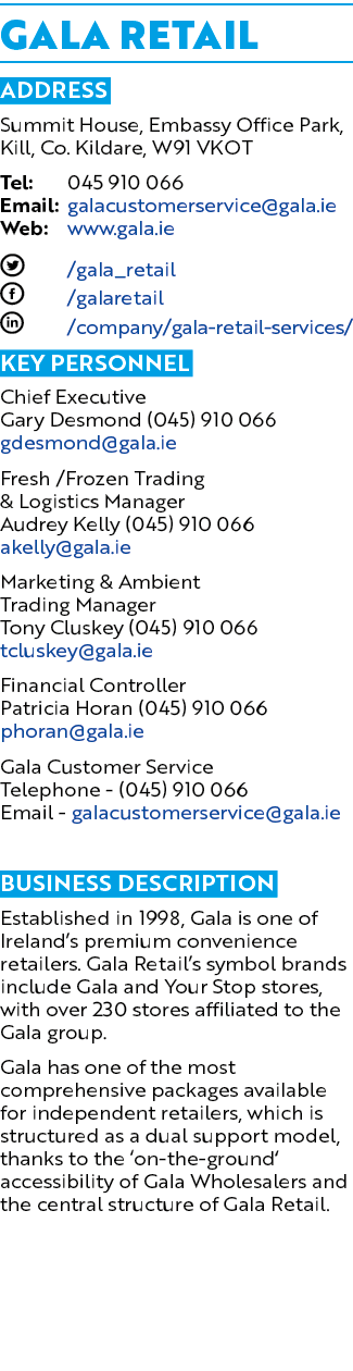 Gala Retail Address Summit House, Embassy Office Park, Kill, Co. Kildare, W91 VKOT Tel: 045 910 066 Email: galacustom...