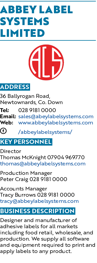 Abbey Label Systems Limited ￼ Address 36 Ballyrogan Road, Newtownards, Co. Down Tel: 028 9181 0000 Email: sales@abeyl...