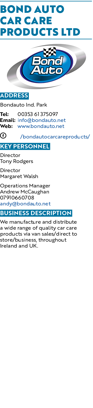 BOND AUTO CAR CARE PRODUCTS LTD ￼ Address Bondauto Ind. Park Tel: 00353 61 375097 Email: info@bondauto.net Web: www.b...