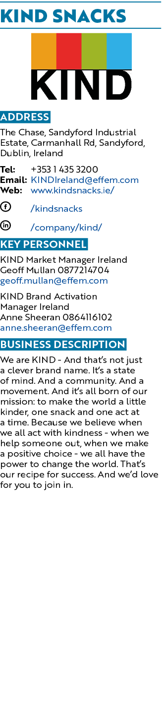 KIND snacks ￼ Address The Chase, Sandyford Industrial Estate, Carmanhall Rd, Sandyford, Dublin, Ireland Tel: +353 1 4...