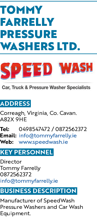 TOMMY FARRELLY PRESSURE WASHERS LTD. ￼ Address Correagh, Virginia, Co. Cavan. A82X 9HE Tel: 0498547472 / 0872562372 E...