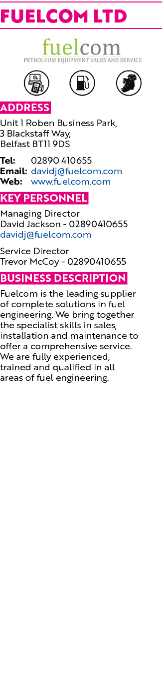 Fuelcom Ltd ￼ Address Unit 1 Roben Business Park, 3 Blackstaff Way, Belfast BT11 9DS Tel: 02890 410655 Email: davidj@...