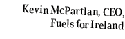 Kevin McPartlan, CEO, Fuels for Ireland
