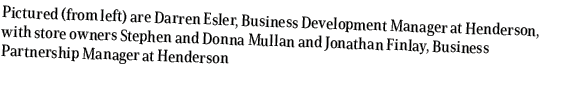 Pictured (from left) are Darren Esler, Business Development Manager at Henderson, with store owners Stephen and Donna...