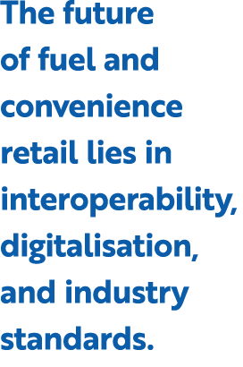 The future of fuel and convenience retail lies in interoperability, digitalisation, and industry standards.