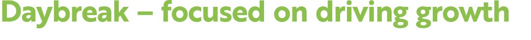 Daybreak – focused on driving growth