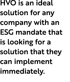 HVO is an ideal solution for any company with an ESG mandate that is looking for a solution that they can implement i...