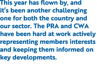 This year has flown by, and it’s been another challenging one for both the country and our sector. The PRA and CWA ha...