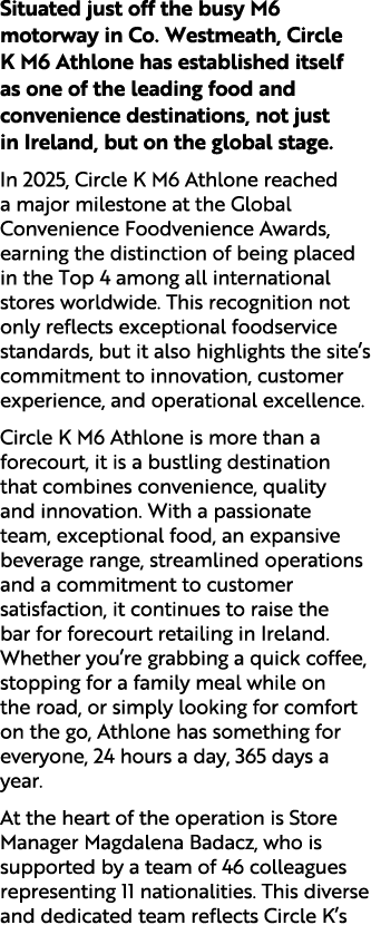 Situated just off the busy M6 motorway in Co. Westmeath, Circle K M6 Athlone has established itself as one of the lea...