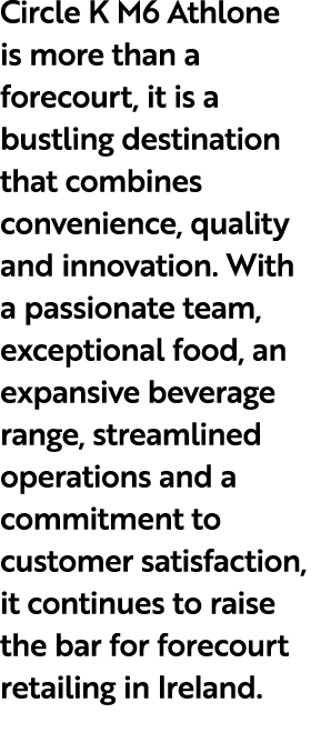 Circle K M6 Athlone is more than a forecourt, it is a bustling destination that combines convenience, quality and inn...