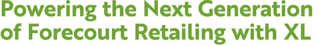 Powering the Next Generation of Forecourt Retailing with XL