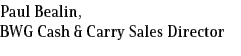 Paul Bealin, BWG Cash & Carry Sales Director
