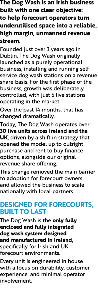 The Dog Wash is an Irish business built with one clear objective: to help forecourt operators turn underutilised spac...