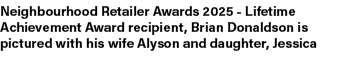 Neighbourhood Retailer Awards 2025 Lifetime Achievement Award recipient, Brian Donaldson is pictured with his wife Al...