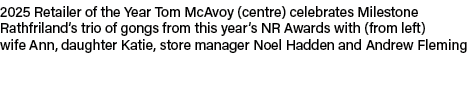 2025 Retailer of the Year Tom McAvoy (centre) celebrates Milestone Rathfriland’s trio of gongs from this year’s NR Aw...