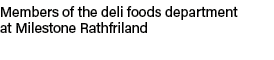 Members of the deli foods department at Milestone Rathfriland