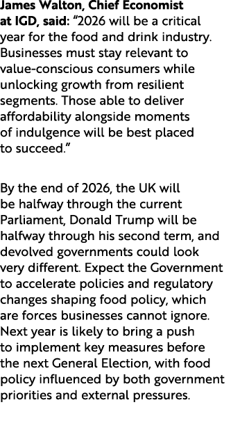 James Walton, Chief Economist at IGD, said: “2026 will be a critical year for the food and drink industry. Businesses...