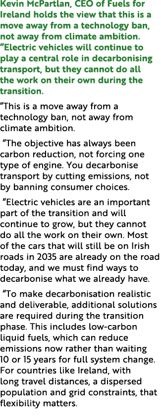 Kevin McPartlan, CEO of Fuels for Ireland holds the view that this is a move away from a technology ban, not away fro...