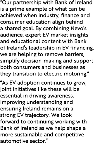 “Our partnership with Bank of Ireland is a prime example of what can be achieved when industry, finance and consumer ...