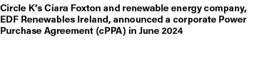 Circle K’s Ciara Foxton and renewable energy company, EDF Renewables Ireland, announced a corporate Power Purchase Ag...