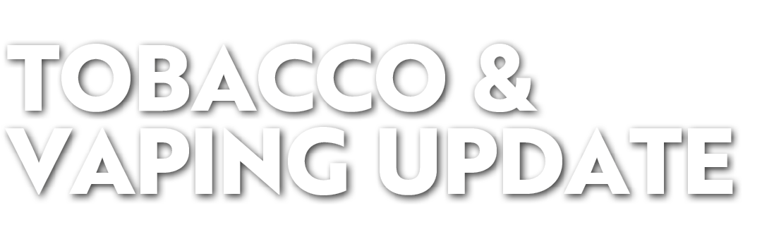 Tobacco & Vaping Update