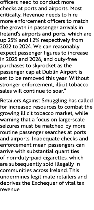 officers need to conduct more checks at ports and airports. Most critically, Revenue needs to hire more enforcement o...