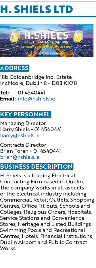 H. SHIELS LTD ￼ Address 18b Goldenbridge Ind. Estate, Inchicore, Dublin 8 D08 KX78 Tel: 01 4540441 Email: info@hshiel...