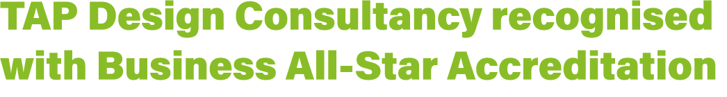 TAP Design Consultancy recognised with Business All Star Accreditation