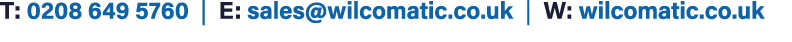T: 0208 649 5760 | E: sales@wilcomatic.co.uk | W: wilcomatic.co.uk