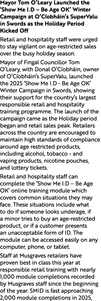 Mayor Tom O’Leary Launched the ‘Show Me I.D – Be Age OK’ Winter Campaign at O’C obh in’s SuperValu in Swords as the H...