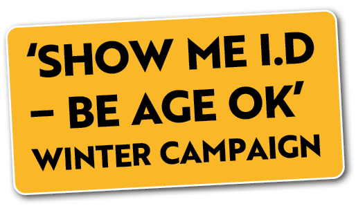 ‘Show Me I.D – Be Age OK’ Winter Campaign