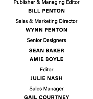 Publisher & Managing Editor BILL PENTON Sales & Marketing Director Wynn penton Senior Designers Sean Baker Amie Boyle...