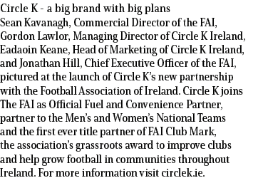 Circle K a big brand with big plans Sean Kavanagh, Commercial Director of the FAI, Gordon Lawlor, Managing Director o...