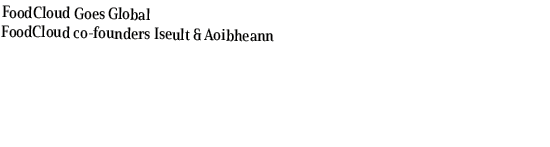 FoodCloud Goes Global FoodCloud co founders Iseult & Aoibheann
