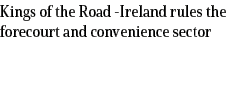 Kings of the Road Ireland rules the forecourt and convenience sector 