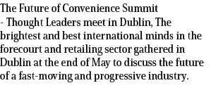 The Future of Convenience Summit Thought Leaders meet in Dublin, The brightest and best international minds in the fo...