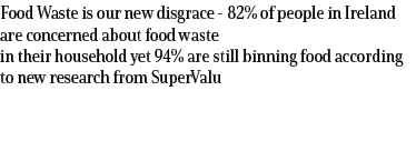 Food Waste is our new disgrace 82% of people in Ireland are concerned about food waste in their household yet 94% are...