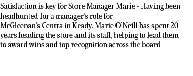 Satisfaction is key for Store Manager Marie Having been headhunted for a manager’s role for McGleenan’s Centra in Kea...