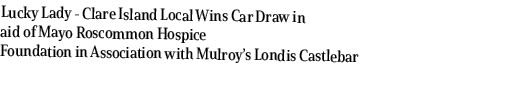 Lucky Lady Clare Island Local Wins Car Draw in aid of Mayo Roscommon Hospice Foundation in Association with Mulroy’s ...