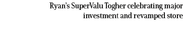 Ryan’s SuperValu Togher celebrating major investment and revamped store
