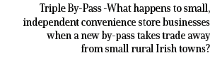 Triple By Pass What happens to small, independent convenience store businesses when a new by pass takes trade away fr...