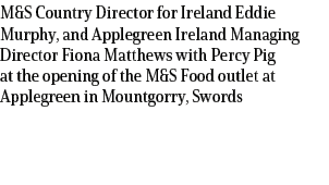 M&S Country Director for Ireland Eddie Murphy, and Applegreen Ireland Managing Director Fiona Matthews with Percy Pig...