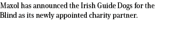 Maxol has announced the Irish Guide Dogs for the Blind as its newly appointed charity partner.
