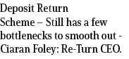 Deposit Return Scheme – Still has a few bottlenecks to smooth out Ciaran Foley: Re Turn CEO.
