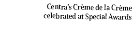 Centra’s Cr me de la Cr me celebrated at Special Awards