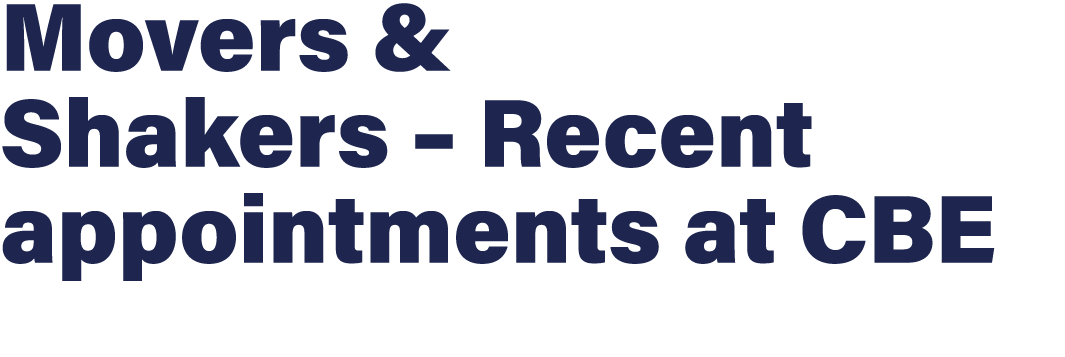 Movers & Shakers – Recent appointments at CBE