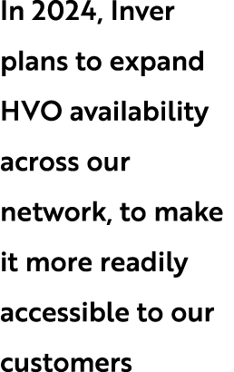 In 2024, Inver plans to expand HVO availability across our network, to make it more readily accessible to our customers