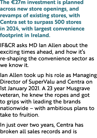 The €27m investment is planned across new store openings, and revamps of existing stores, with Centra set to surpass ...