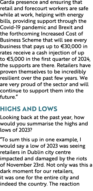 Garda presence and ensuring that retail and forecourt workers are safe while at work, helping with energy bills, prov...